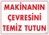 Makinanın Çevresini Temiz Tutun Uyarı Levhası 25x35 KOD: 229 - 1