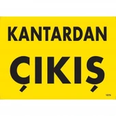 Kantardan Çıkış Uyarı Levhası 25x35 KOD:1579 - 1