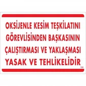 Oksijenle Kesim Teskilatını Görevlisinden Başkasının Çalıştırması ve Yak Uyarı Levhası 25x35 KOD:725 - 1