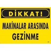 Dikkat Makinalar Arasında Gezinme Uyarı Levhası 25x35 KOD:221 - 1