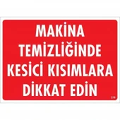 Makine Temizliğinde Kesici Kısımlara Dikkat Edin Uyarı Levhası 25x35 KOD:219 - 1