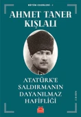 Atatürk’e Saldırmanın Dayanılmaz Hafifliği - 1