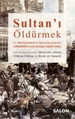 Sultan’ı Öldürmek - II. Abdülhamid’e Yapılan Suikast Girişiminin Uluslararası Tarihi (1905) - 1