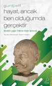 Hayat, Ancak Ben Olduğumda Gerçektir – Gurdjieff - 1