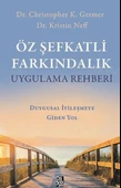 Öz Şefkatli Farkındalık Uygulama Rehberi - Duygusal İyileşmeye Giden Yol - 1