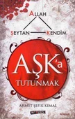 Aşk'a Tutunmak (Allah, Şeytan, Kendim) - 2012 Yılı İlk Baskısı - 1