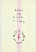 Dialog aus christlichem Ursprung - Herausgegeben von der Eugen-Biser-Stiftung 2008 Yılı Bez Ciltli Kuşe Kağıda İlk Baskısı - 1