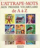 L'attrape-Mots Mon Premier Vocabulaire De A à Z (1980 Yılı Ciltli, Renkli, Resimli, İlk Baskısı) - 1