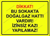 Dikkat! Bu Sokakda Doğalgaz Vardır! İzinsiz Kazı Yapılamaz! Uyarı Levhası - 1