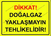 Dikkat! Doğalgaz Yaklaşmayın Tehlikelidir! Uyarı Levhası - 1