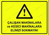 Çalışan Makinalara ve Kesici Makinalara Elinizi Sokmayın! Uyarı Levhası - 1
