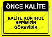 Önce Kalite.  Kalite Kontrol Hepimizin Görevidir Uyarı Levhası - 1