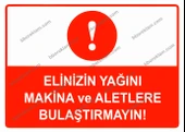 Elinizin Yağını Makina ve Aletlere Bulaştırmayın Uyarı Levhası - 1