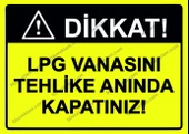 Dikkat! LPG Vanasını Tehlike Anında Kapatınız! Uyarı Levhası - 1
