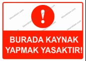 Burada Kaynak Yapmak Yasaktır Uyarı Levhası - 1