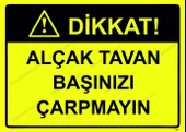 Dikkat! Alçak Tavan Başınızı Çarpmayın Uyarı Levhası - 1