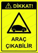 Dikkat! Araç Çıkabilir Uyarı Levhası - 1