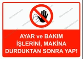 Ayar ve Bakım İşlerini, Makina Durduktan Sonra Yap! Uyarı Levhası - 1