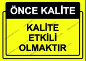 Önce Kalite.  Kalite Etkili Olmaktır Uyarı Levhası - 1
