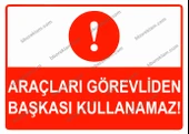 Araçları Görevliden Başkası Kullanamaz Uyarı Levhası - 1
