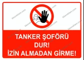 Tanker Şoförü Dur! İzin Almadan Girme Uyarı Levhası - 1