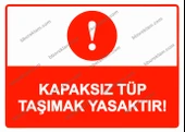 Kapaksız Tüp Taşımak Yasaktır! Uyarı Levhası - 1