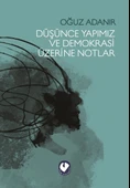 Düşünce Yapımız ve Demokrasi Üzerine Notlar - 1