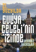 21. Yüzyılda Evliya Çelebi’Nin İzinde - 1