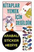 ARABALI STİCKER HEDİYE - OKUL ÖNCESİ RESİMLİ KİTAPLAR  - KİTAPLAR YEMEK İÇİN DEĞİLDİR thumbnail 1