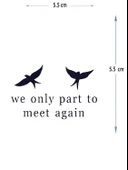 MED-076 YARI KALICI WE ONLY PART TO MEET AGAİN - SADECE TEKRAR BULUŞMAK ÜZERE AYRILIYORUZ YAZILI KUŞ DESEN DÖVME-TATTO - 1