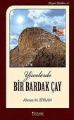 Yücelerde Bir Bardak Çay (Ciltli)/Ahmet M. Ziylan - 1