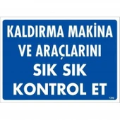 Kaldırma Makine Araçlarını Sık Sık Kontrol Et Uyarı Levhası 25x35 KOD:1342 thumbnail 2