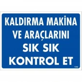 Kaldırma Makine Araçlarını Sık Sık Kontrol Et Uyarı Levhası 25x35 KOD:1342 thumbnail 1