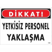 Dikkat Yetkisiz Personel Yaklaşma Uyarı Levhası 25x35 KOD:1409 thumbnail 1