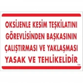 Oksijenle Kesim Teskilatını Görevlisinden Başkasının Çalıştırması ve Yak Uyarı Levhası 25x35 KOD:725 thumbnail 3