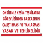 Oksijenle Kesim Teskilatını Görevlisinden Başkasının Çalıştırması ve Yak Uyarı Levhası 25x35 KOD:725 thumbnail 1