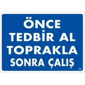 Önce Tedbir Al Toprakla Sonra Çalış Uyarı Levhası 25x35 KOD:1138 thumbnail 1
