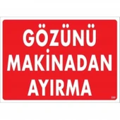 Gözünü Makinadan Ayırma Uyarı Levhası 25x35 KOD:220 thumbnail 3