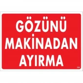 Gözünü Makinadan Ayırma Uyarı Levhası 25x35 KOD:220 thumbnail 1