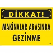 Dikkat Makinalar Arasında Gezinme Uyarı Levhası 25x35 KOD:221 thumbnail 3