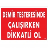 Demir Testeresinde Çalışırken Dikkatli Ol Uyarı Levhası 25x35 KOD:239 thumbnail 2