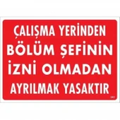 Çalışma Yerinden Bölüm Şefinin İzni Olmadan Ayrılmak Yasaktır Uyarı Levhası 25x35 KOD:239 thumbnail 3