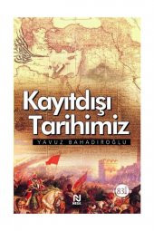 Kayıtdışı Tarihimiz - Yavuz Bahadıroğlu 9789752697928 - 1