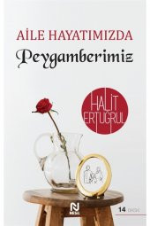 Aile Hayatımızda Peygamberimiz - Halit Ertuğrul 9786051836843 - 1