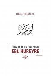 İftiraların Odağındaki Sahabi : Ebu Hureyre İhsan Şenocak - 1
