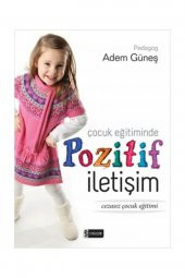 Çocuk Eğitiminde Pozitif Iletişim - Adem Güneş - - 1