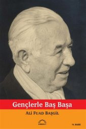 Gençlerle Başbaşa - Ord. Prof. Dr. Ali Fuat Başgil - Ali Fuad Başgil - 1