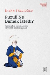 Fuzuli Ne Demek Istedi? - Ihsan Fazlıoğlu 9786257854757 - 1