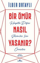 Bir Ömür Nasıl Yaşanır? - Hayatta Doğru Seçimler İçin Öneriler - 1