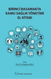 BİRİNCİ BASAMAKTA KAMU SAĞLIK YÖNETİMİ EL KİTABI (PALME) - 1